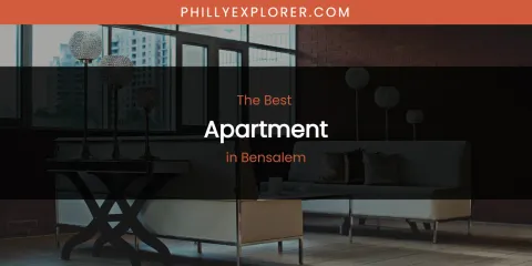 The Absolute Best Apartment in Bensalem