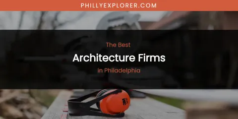 Philadelphia's Best Architecture Firms