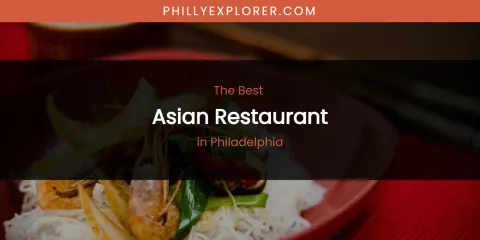 Philadelphia's Best Asian Restaurant
