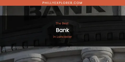 Lancaster's Best Bank