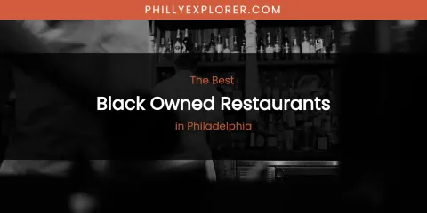 Philadelphia's Best Black Owned Restaurants