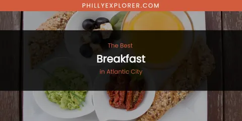 The Absolute Best Breakfast in Atlantic City