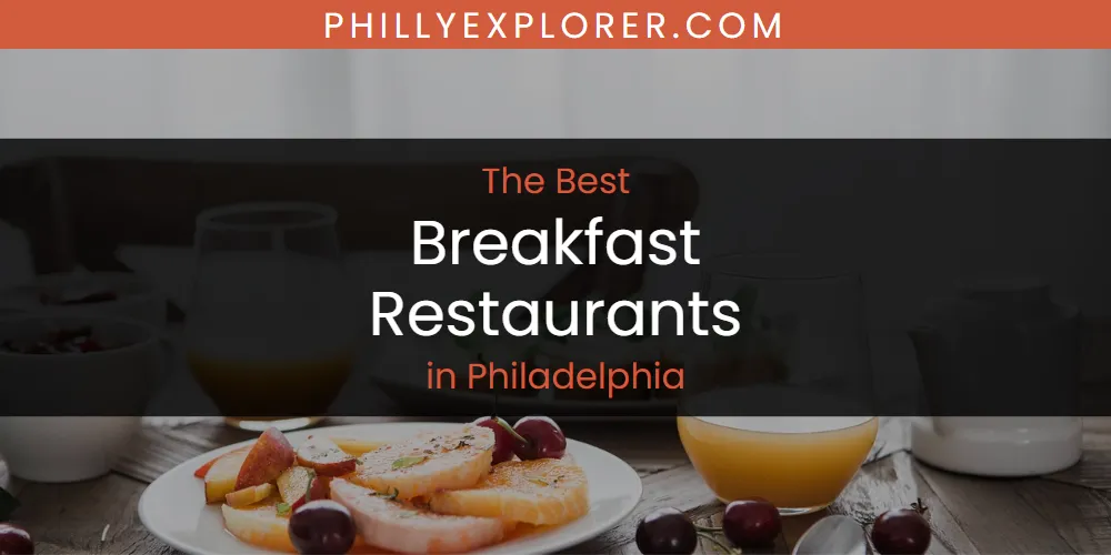 Philadelphia's Best Breakfast Restaurants [Updated 2025]