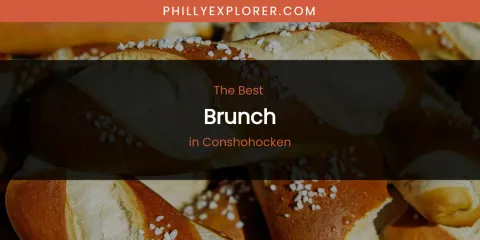 The Absolute Best Brunch in Conshohocken