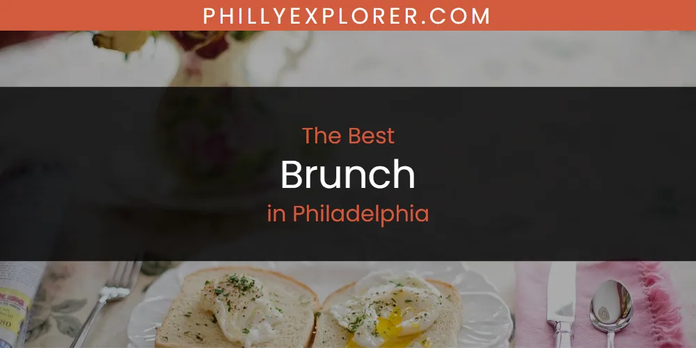 Philadelphia's Best Brunch [Updated 2025]