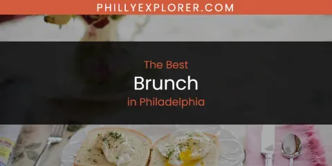 Discover the Best Brunch in Philadelphia