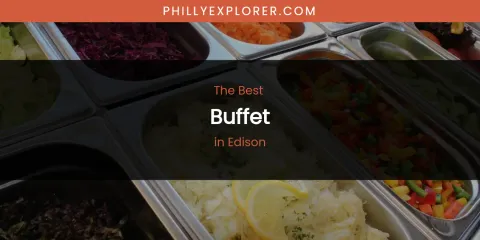 The Absolute Best Buffet in Edison
