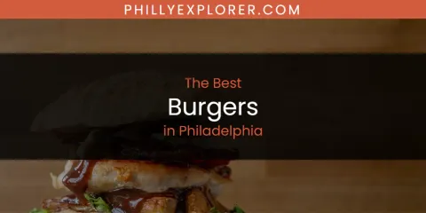 Best Burgers in Philadelphia: Ultimate Guide