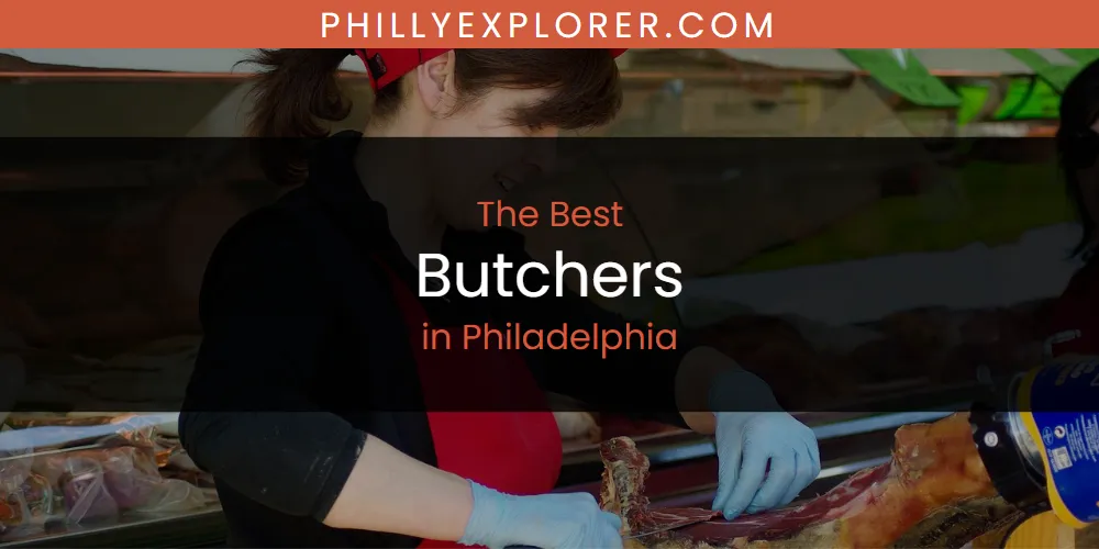 Philadelphia's Best Butchers [Updated 2025]