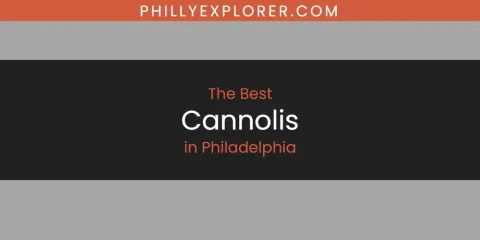 The Best Cannolis in Philadelphia List