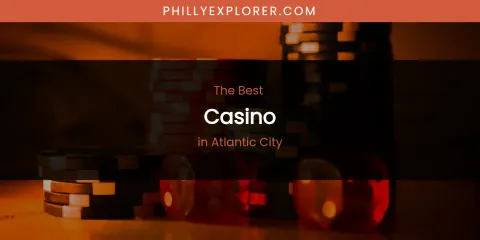 The Absolute Best Casino in Atlantic City