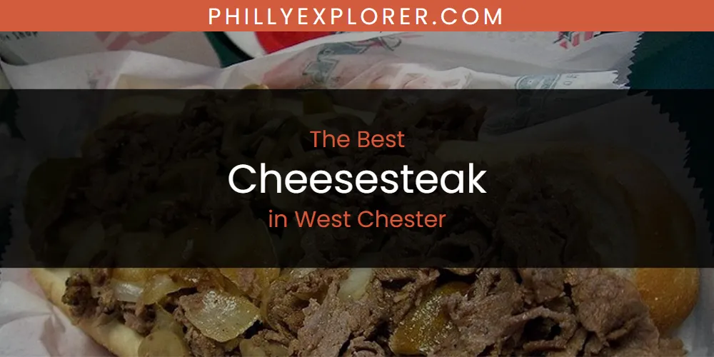 West Chester's Best Cheesesteak [Updated 2025]