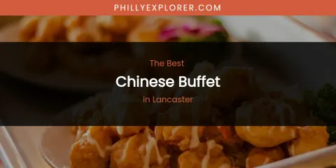 Lancaster's Best Chinese Buffet