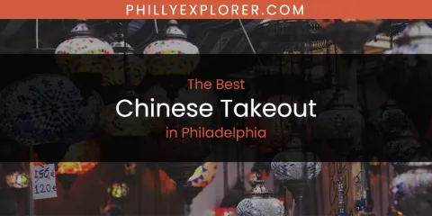 Guide to Best Chinese Takeout in Philadelphia