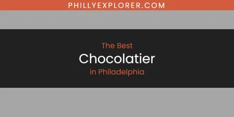 Best Chocolatier in Philadelphia: Our Expert Picks