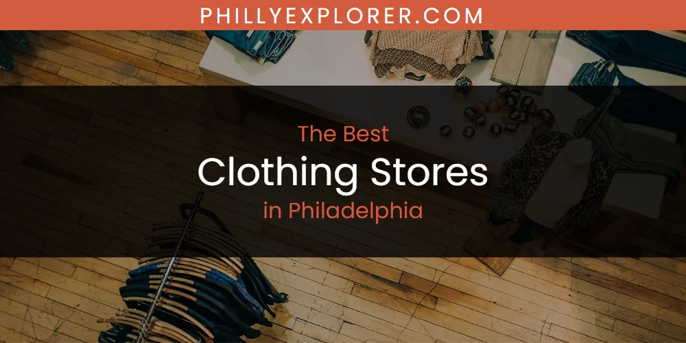 Philadelphia's Best Clothing Stores [Updated 2025]