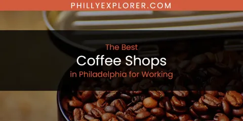 Ranked: Best Coffee Shops in Philadelphia for Working