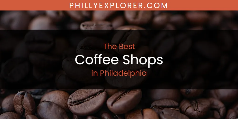 Philadelphia's Best Coffee Shops [Updated 2025]