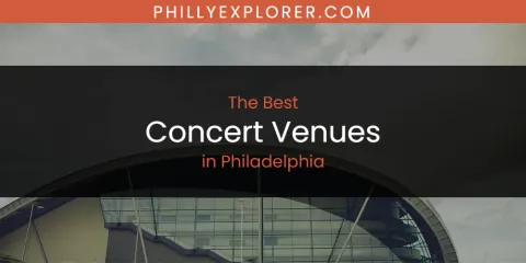 Best Concert Venues in Philadelphia: Ultimate Guide