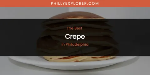 Philadelphia's Best Crepe
