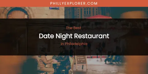 Philadelphia's Best Date Night Restaurant