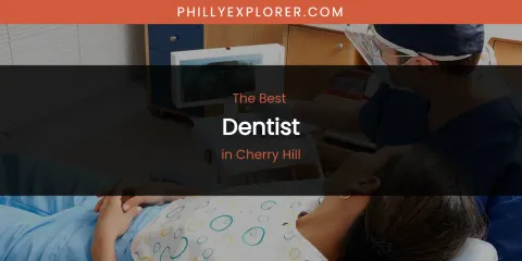 The Absolute Best Dentist in Cherry Hill