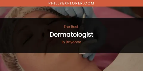 The Absolute Best Dermatologist in Bayonne