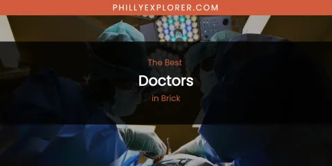 The Absolute Best Doctors in Brick