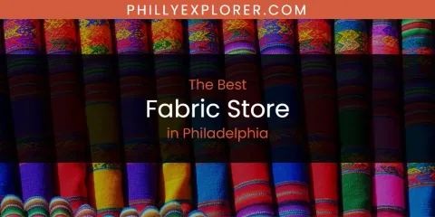 Best Fabric Store in Philadelphia: Ultimate Guide