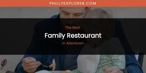The Absolute Best Family Restaurant in Allentown