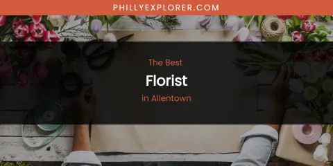 The Absolute Best Florist in Allentown