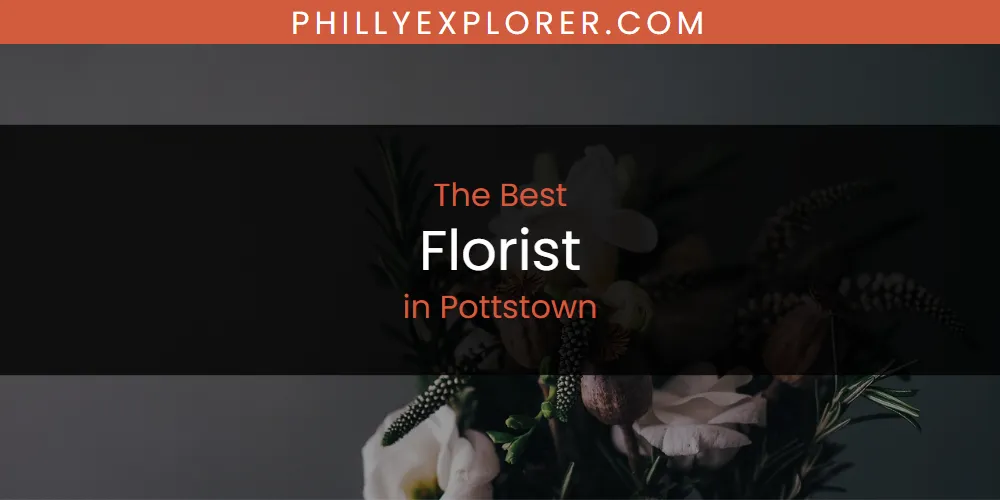 Pottstown's Best Florist [Updated 2025]