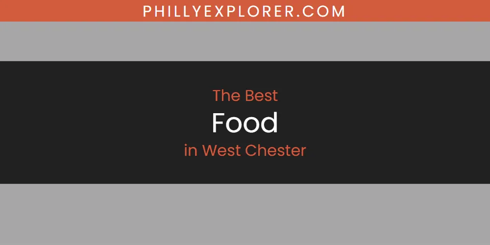 Best Food in West Chester: 2026 Ultimate Guide