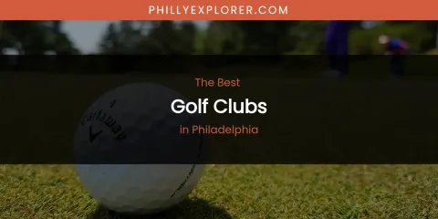 Philadelphia's Best Golf Clubs