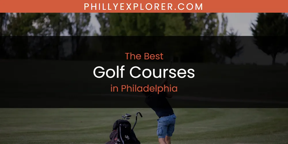 2026 Guide to Best Golf Courses in Philadelphia featured