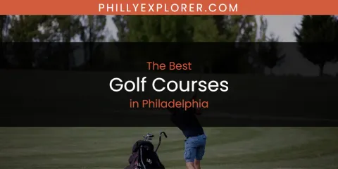 Guide to Best Golf Courses in Philadelphia