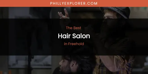 The Absolute Best Hair Salon in Freehold