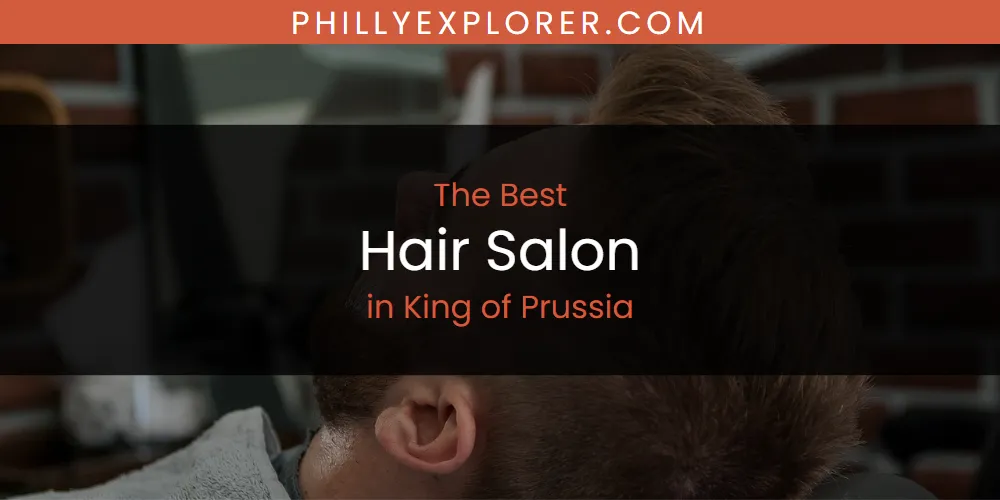 King of Prussia's Best Hair Salon [Updated 2025]