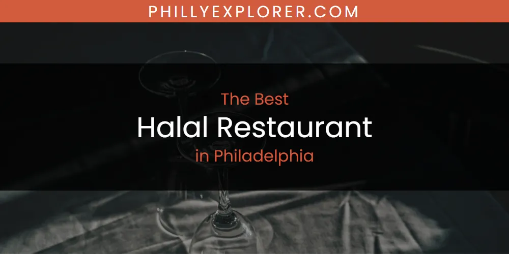 Best Halal Restaurant in Philadelphia: Complete Guide (2026)