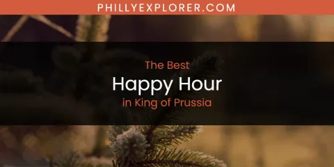 The Best Happy Hour in King of Prussia