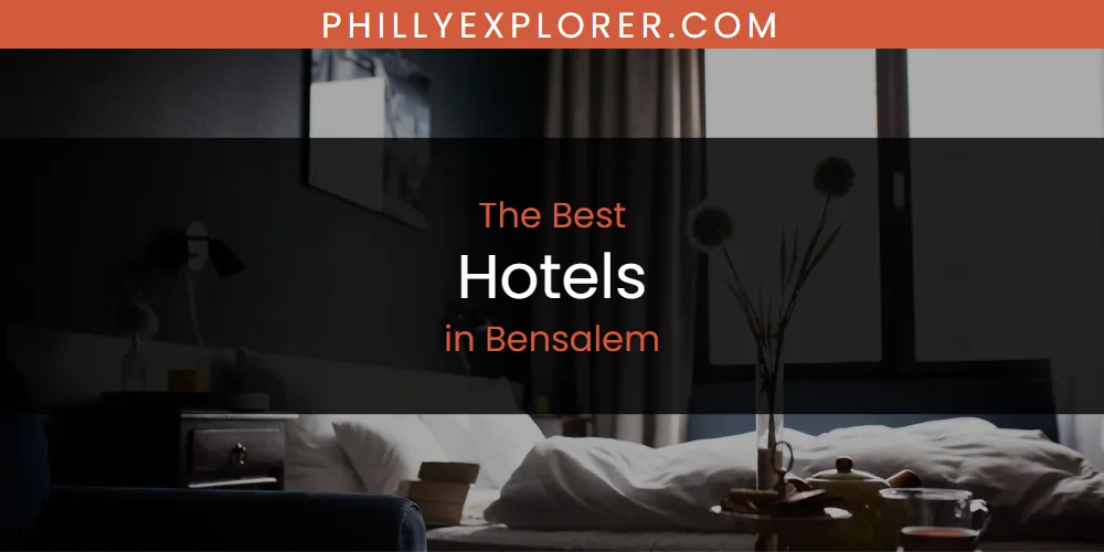 The Absolute Best Hotels in Bensalem  [Updated 2025]
