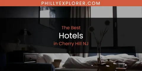 The Top-Rated Hotels in Cherry Hill NJ