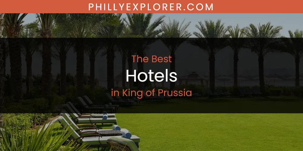 Best Hotels in King of Prussia: Complete Guide (2026)