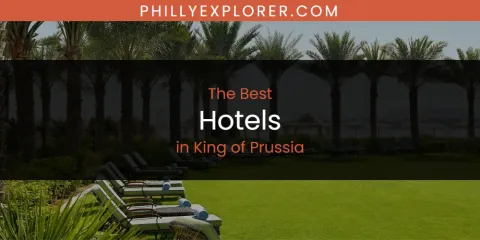 Best Hotels in King of Prussia: Complete Guide
