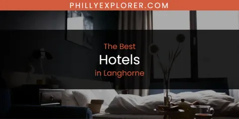 The Top-Rated Hotels in Langhorne
