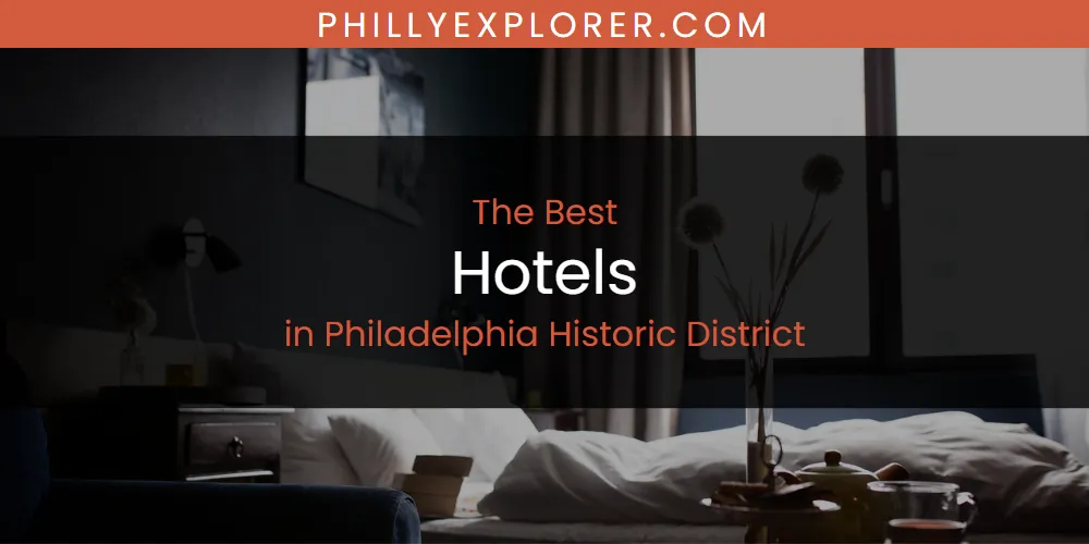 Philadelphia Historic District's Best Hotels [Updated 2025]