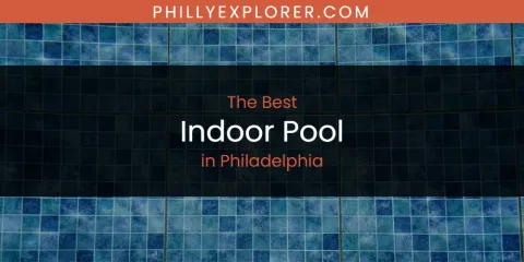 Best Indoor Pool in Philadelphia: Complete Guide
