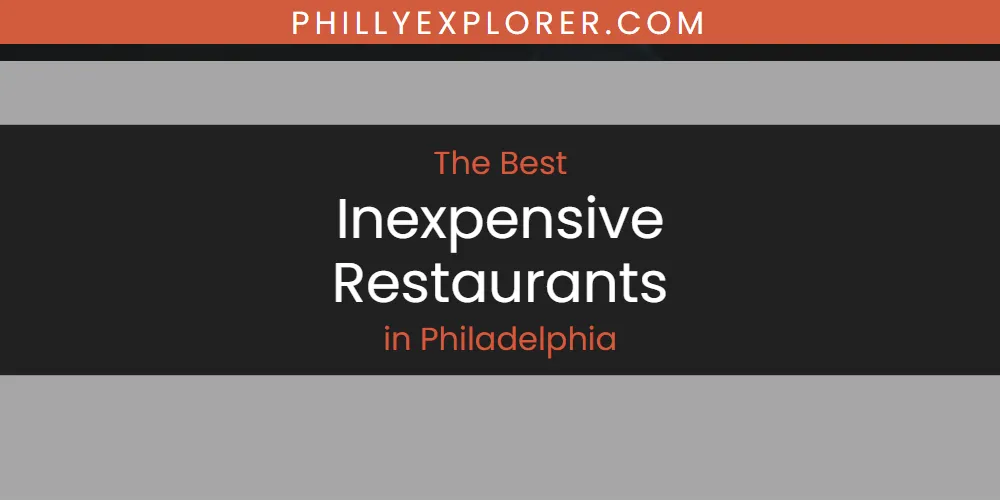 Philadelphia's Best Inexpensive Restaurants [Updated 2025]