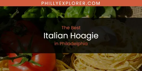The Best Italian Hoagie in Philadelphia List