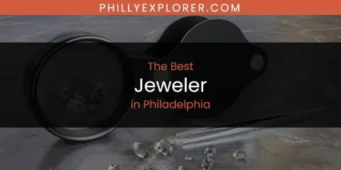 The Top-Rated Jeweler in Philadelphia